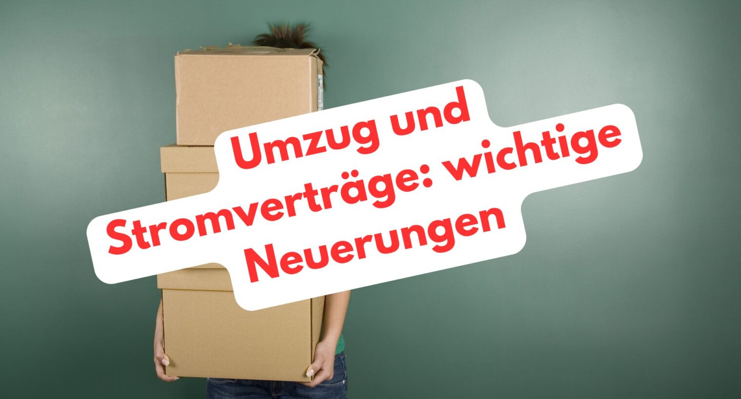 Umzug und Stromverträge: Neuerungen
